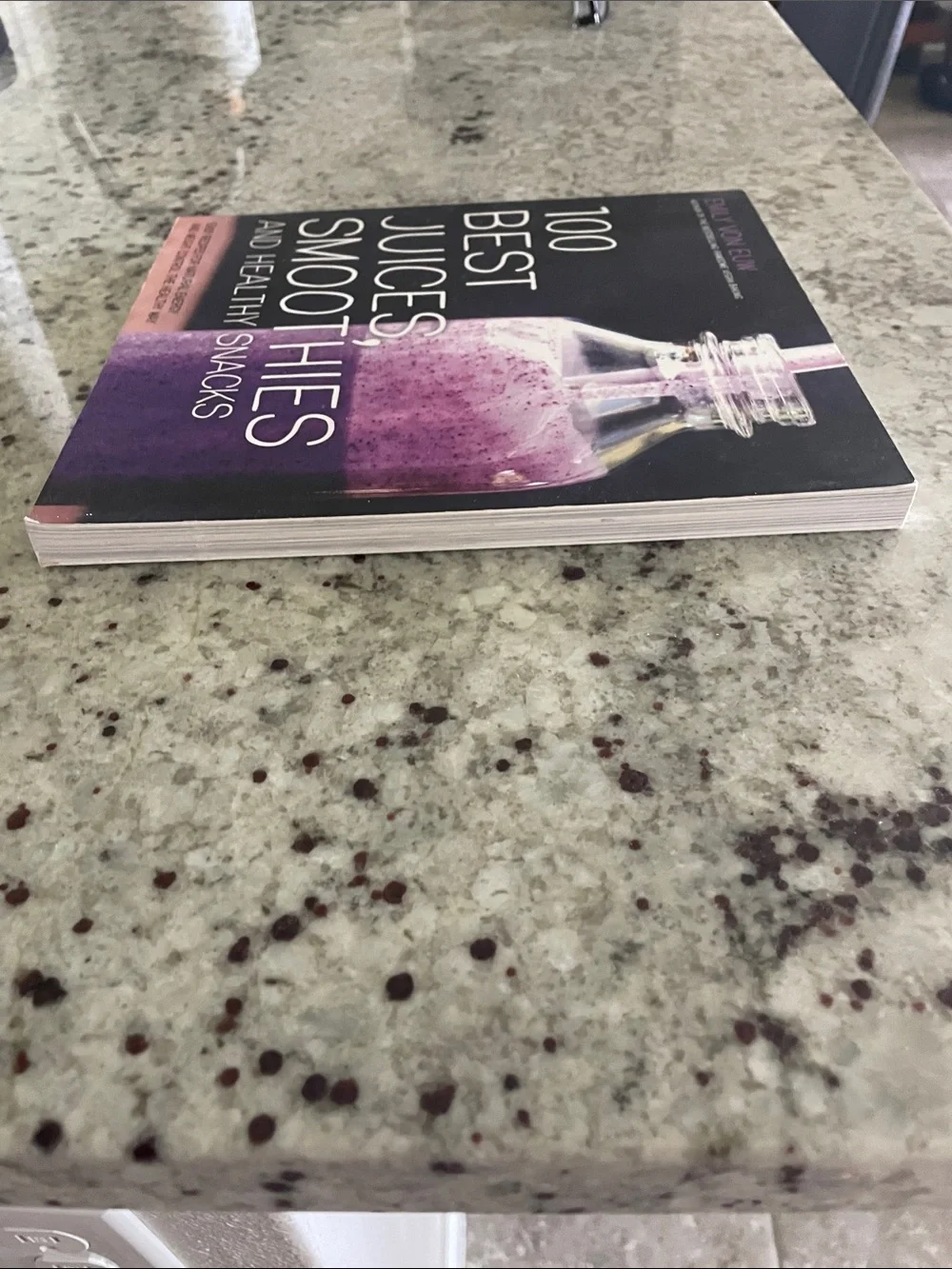 100 Best Juices, Smoothies and Healthy Snacks by Emily Von Euw